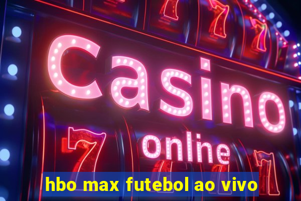 hbo max futebol ao vivo